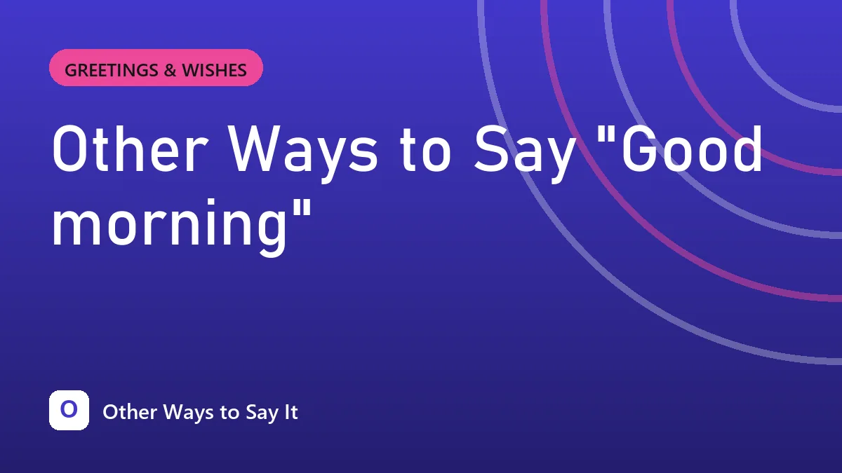 Other Ways to Say "Good morning"