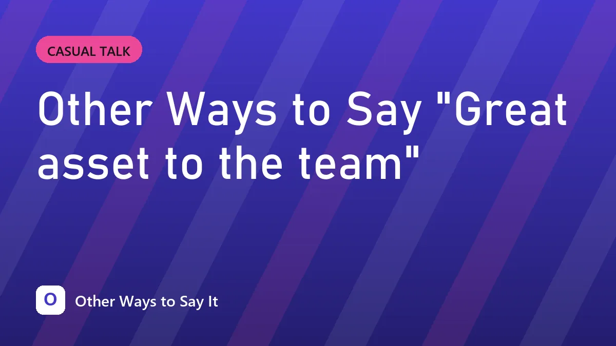 Other Ways to Say "Great asset to the team"