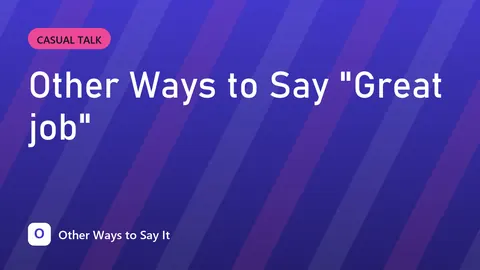 Other Ways to Say "Great job"
