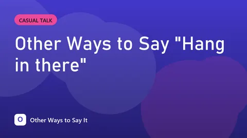 Other Ways to Say "Hang in there"