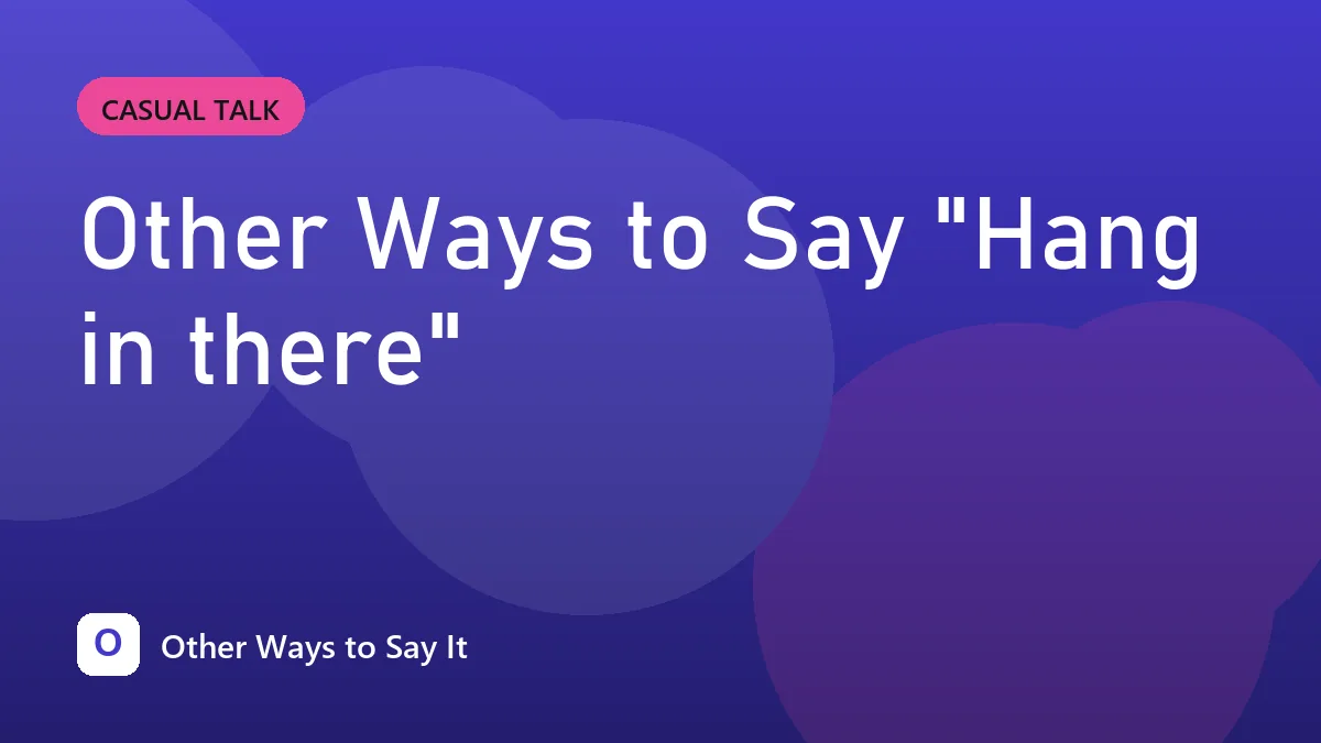 Other Ways to Say "Hang in there"