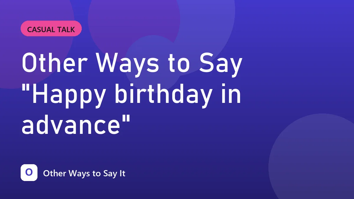 Other Ways to Say "Happy birthday in advance"