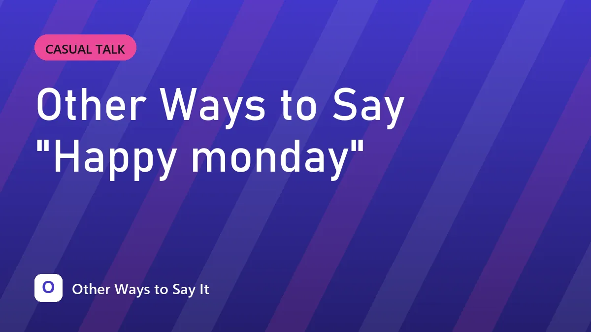 Other Ways to Say "Happy monday"