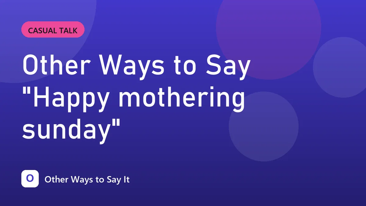Other Ways to Say "Happy mothering sunday"