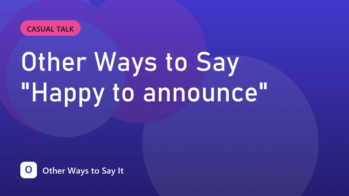 Other Ways to Say "Happy to announce"