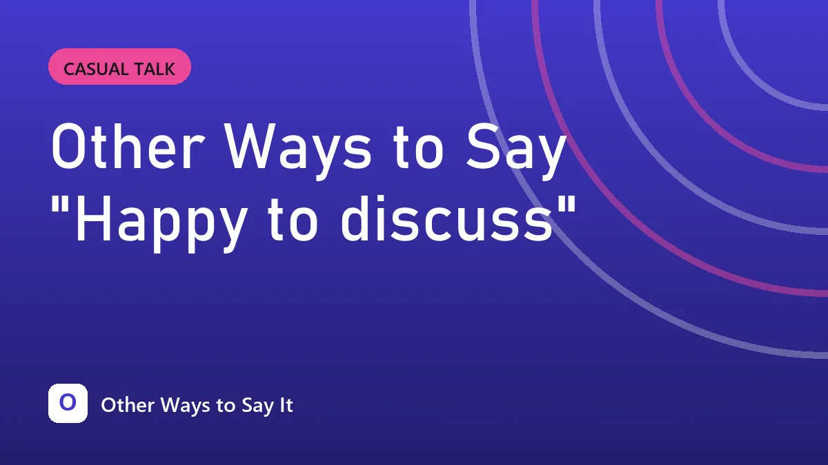 Other Ways to Say "Happy to discuss"