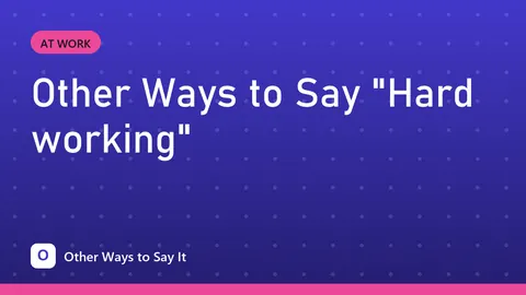 Other Ways to Say "Hard working"