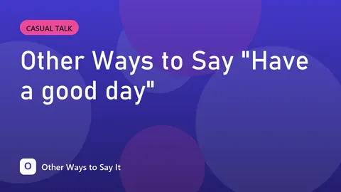 Other Ways to Say "Have a good day"