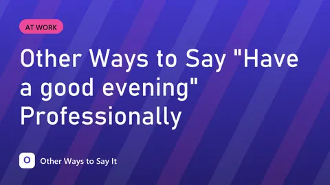 Other Ways to Say "Have a good evening" Professionally