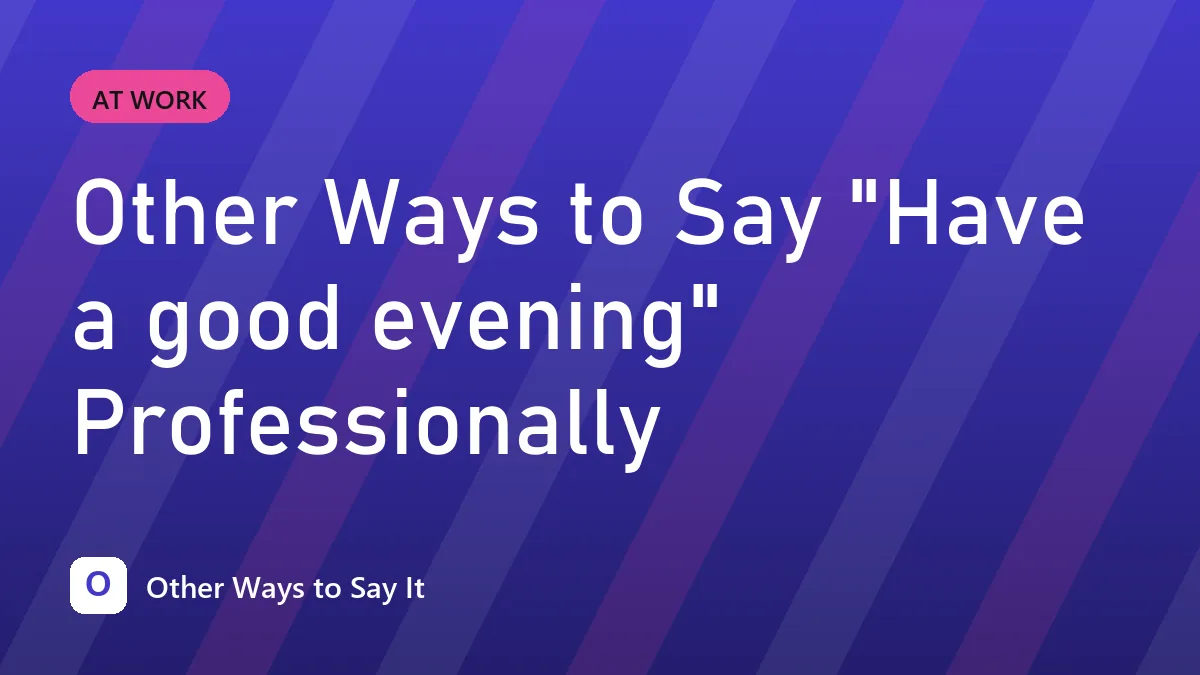 Other Ways to Say "Have a good evening" Professionally
