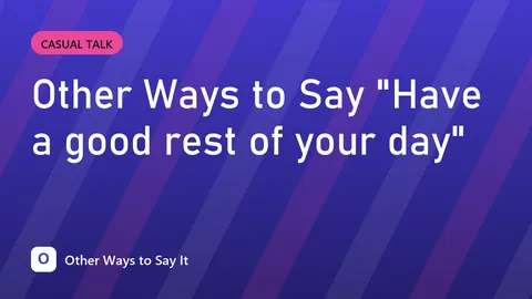 Other Ways to Say "Have a good rest of your day"