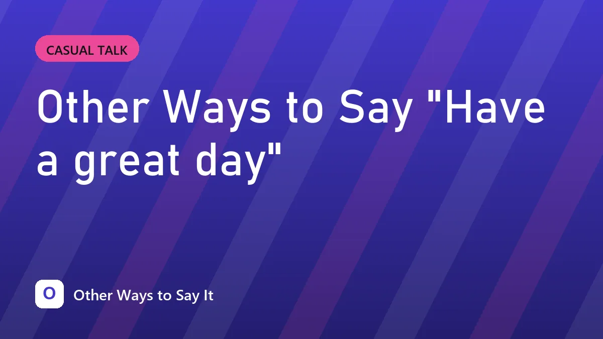 Other Ways to Say "Have a great day"