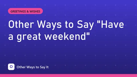 Other Ways to Say "Have a great weekend"