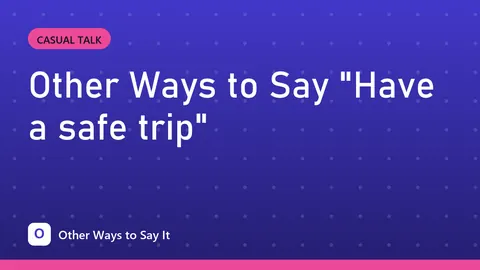 Other Ways to Say "Have a safe trip"
