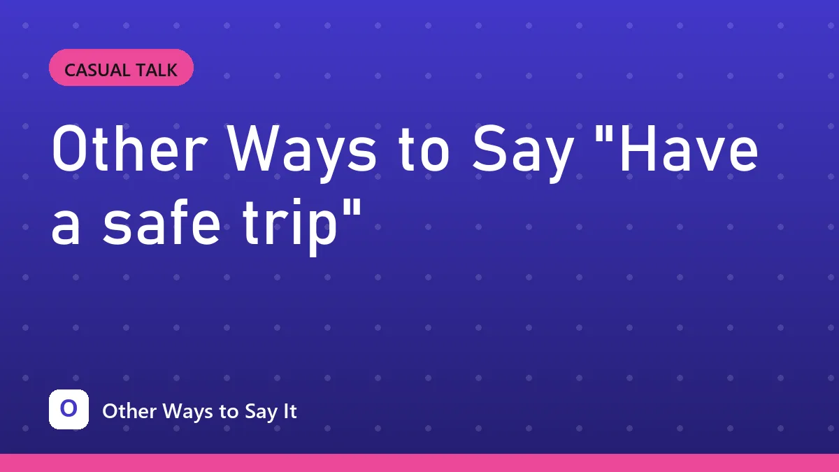 Other Ways to Say "Have a safe trip"
