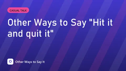 Other Ways to Say "Hit it and quit it"