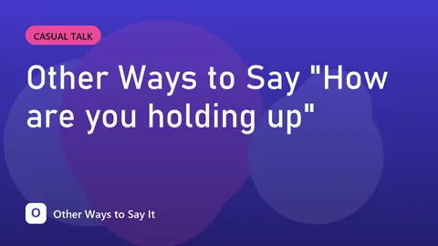 Other Ways to Say "How are you holding up"