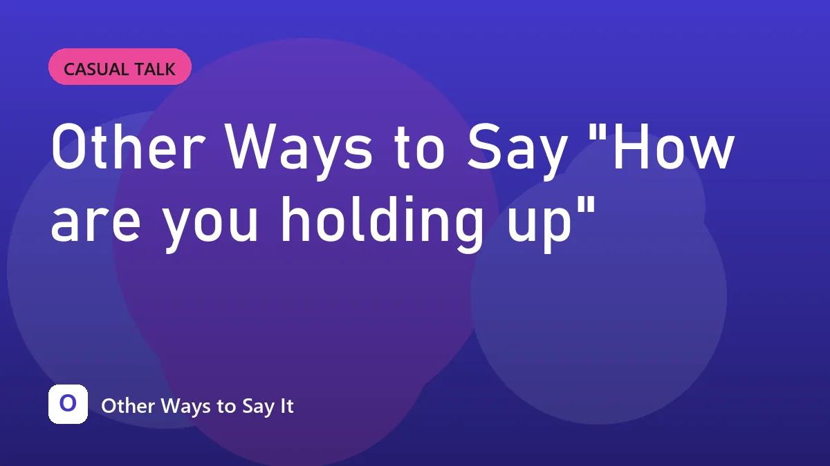 Other Ways to Say "How are you holding up"