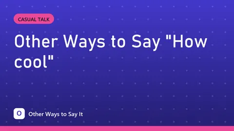 Other Ways to Say "How cool"