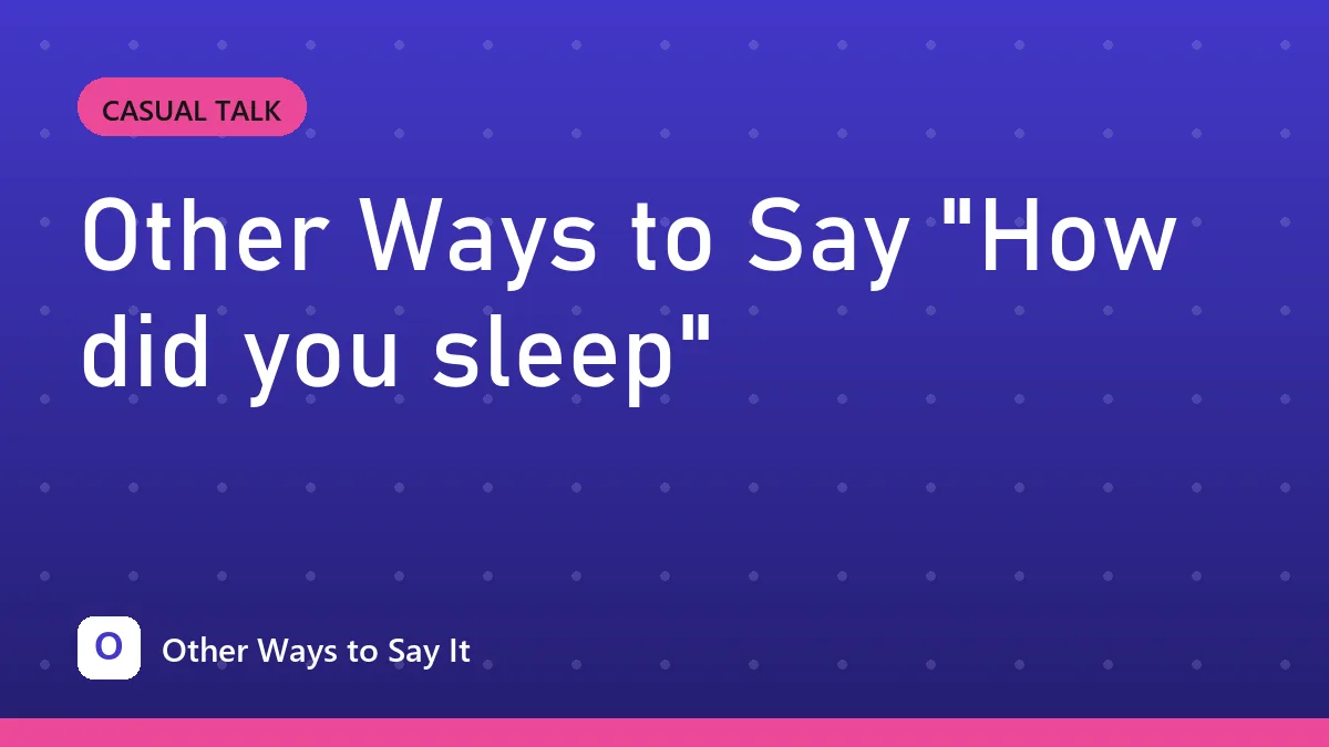 Other Ways to Say "How did you sleep"