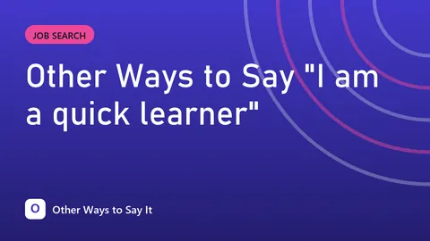 Other Ways to Say "I am a quick learner"