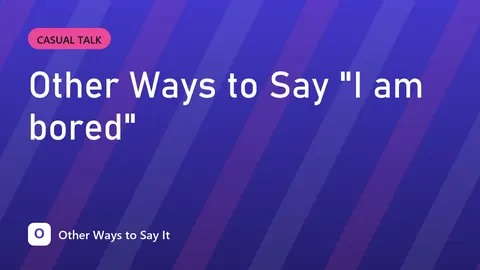 Other Ways to Say "I am bored"