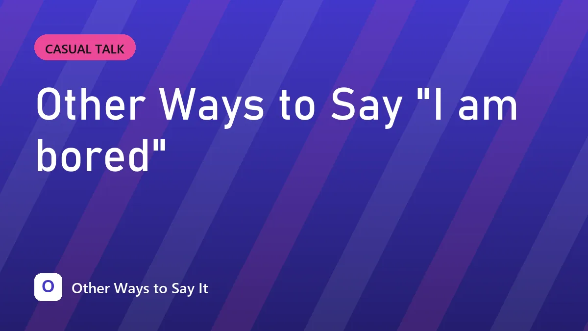 Other Ways to Say "I am bored"