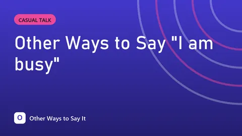 Other Ways to Say "I am busy"