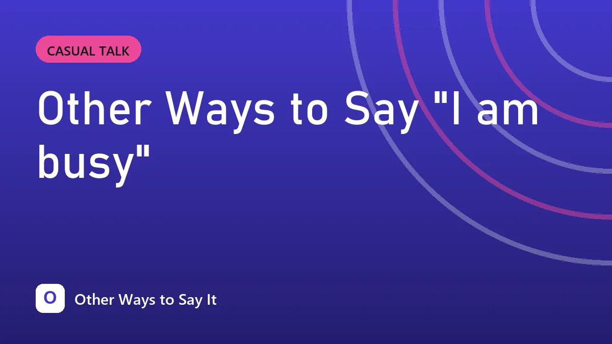 Other Ways to Say "I am busy"