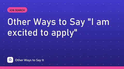 Other Ways to Say "I am excited to apply"