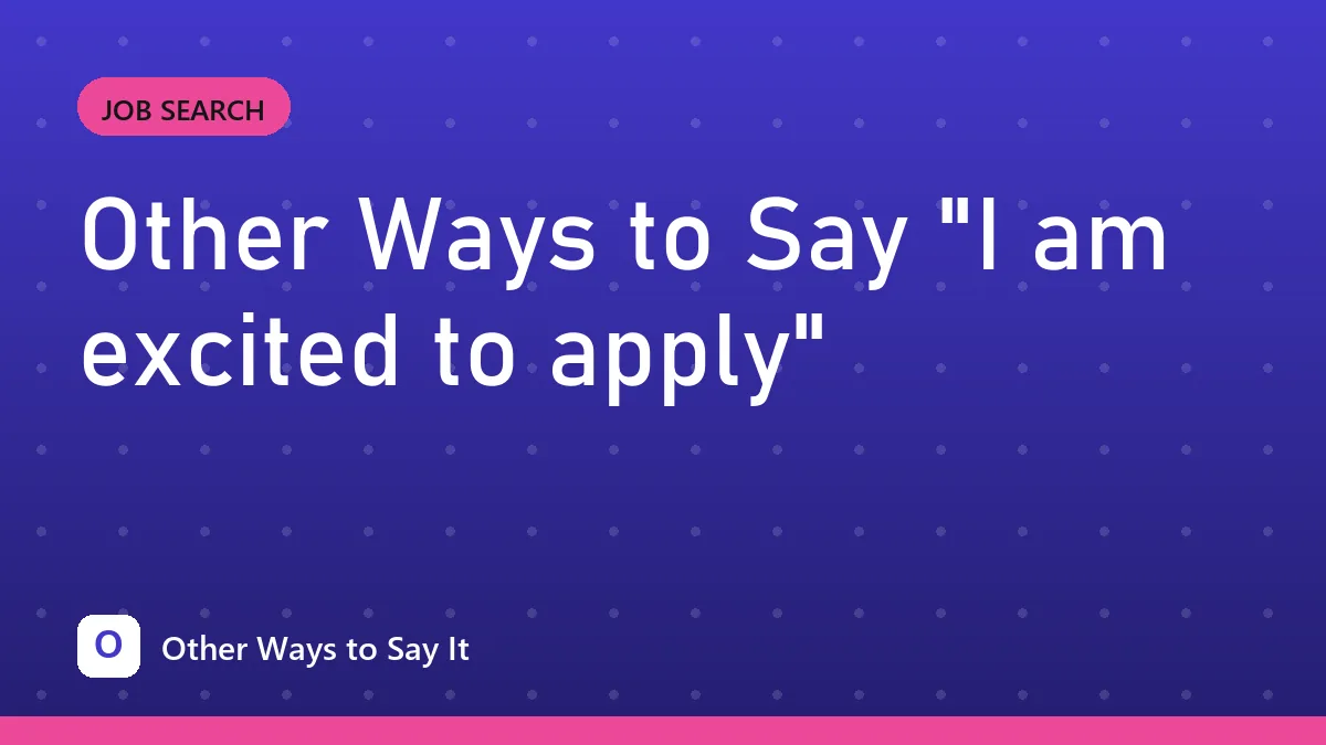 Other Ways to Say "I am excited to apply"