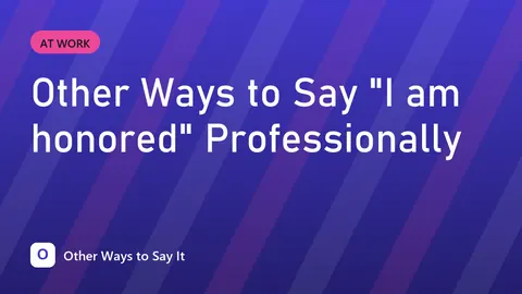 Other Ways to Say "I am honored" Professionally