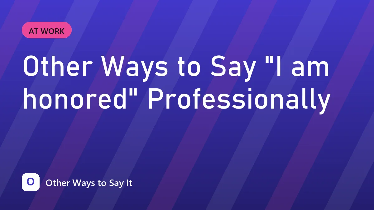 Other Ways to Say "I am honored" Professionally