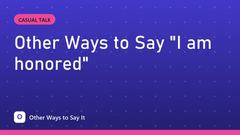 Other Ways to Say "I am honored"