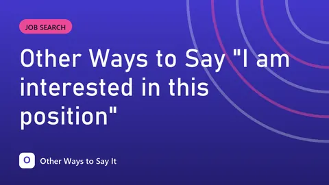 Other Ways to Say "I am interested in this position"