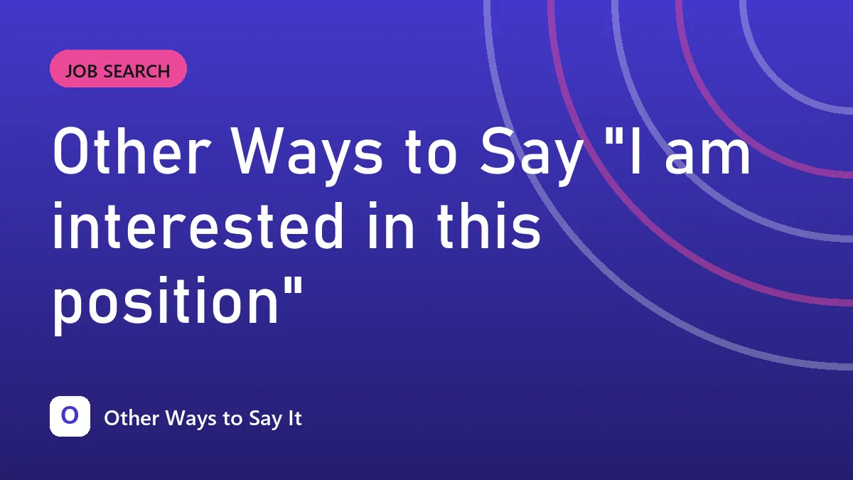 Other Ways to Say "I am interested in this position"