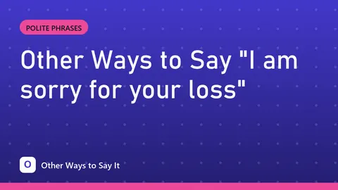 Other Ways to Say "I am sorry for your loss"