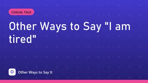 Other Ways to Say "I am tired"