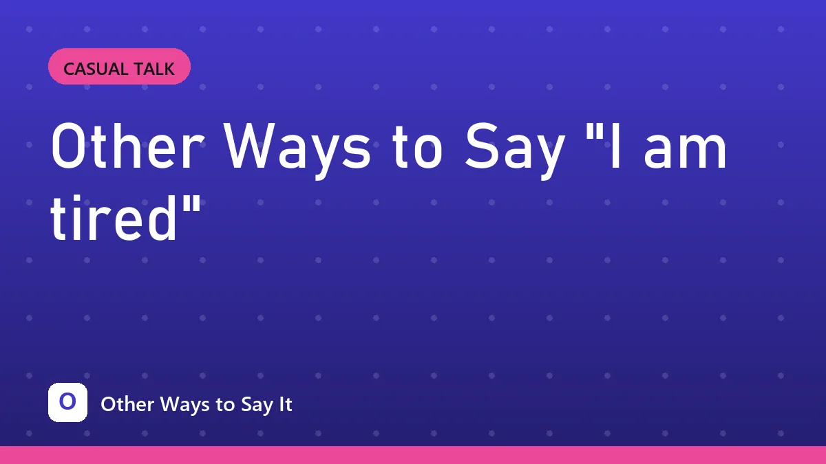 Other Ways to Say "I am tired"