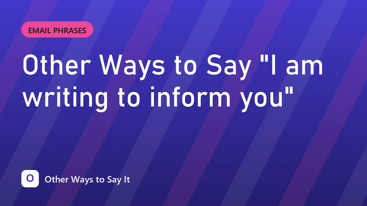 Other Ways to Say "I am writing to inform you"