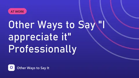 Other Ways to Say "I appreciate it" Professionally