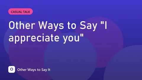 Other Ways to Say "I appreciate you"