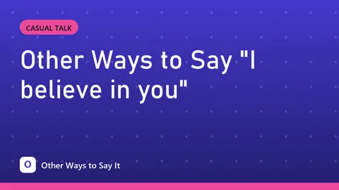 Other Ways to Say "I believe in you"