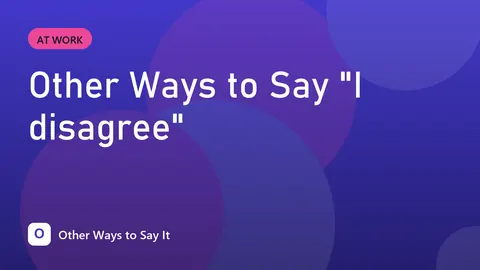 Other Ways to Say "I disagree"