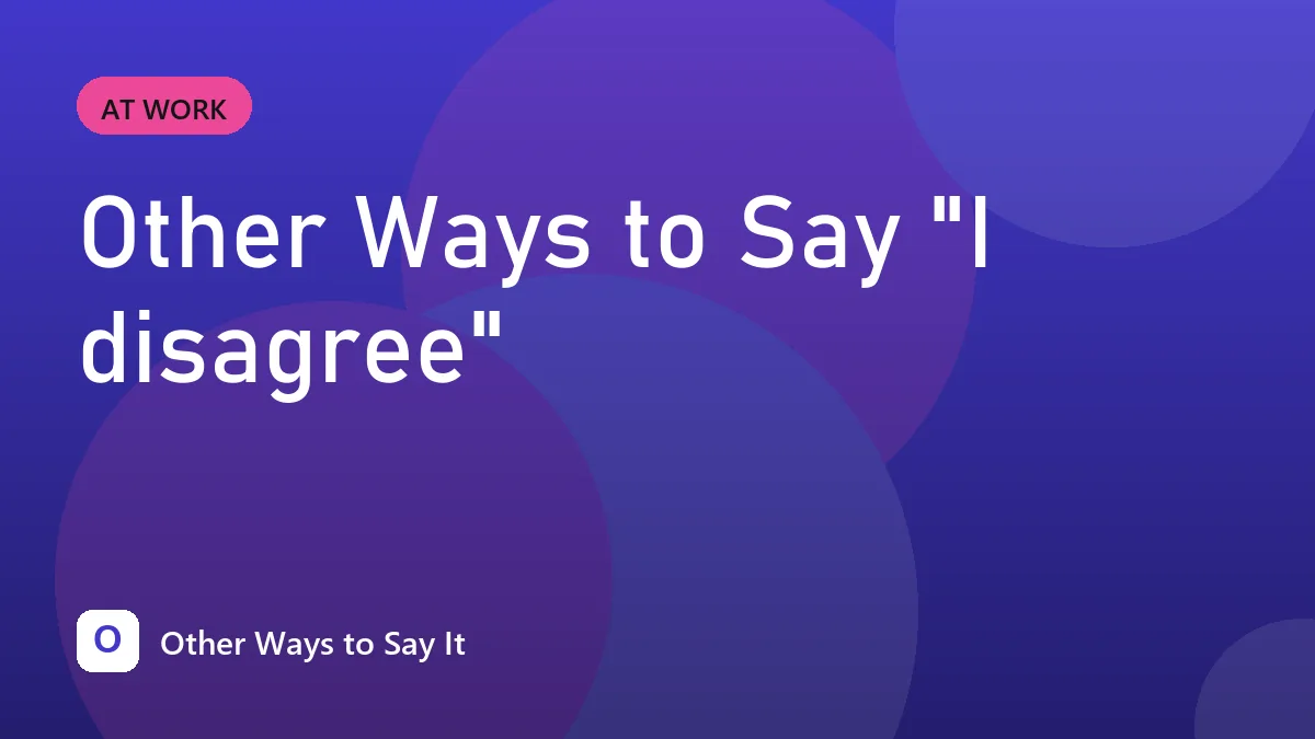 Other Ways to Say "I disagree"