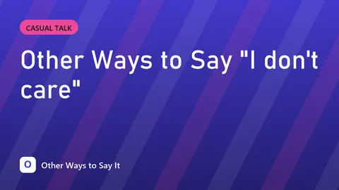 Other Ways to Say "I don't care"