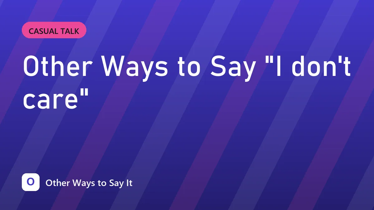 Other Ways to Say "I don't care"