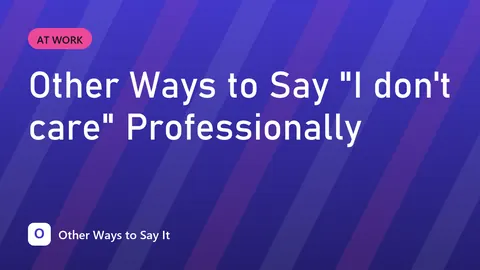 Other Ways to Say "I don't care" Professionally