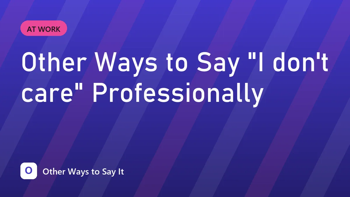 Other Ways to Say "I don't care" Professionally