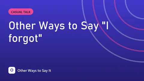 Other Ways to Say "I forgot"